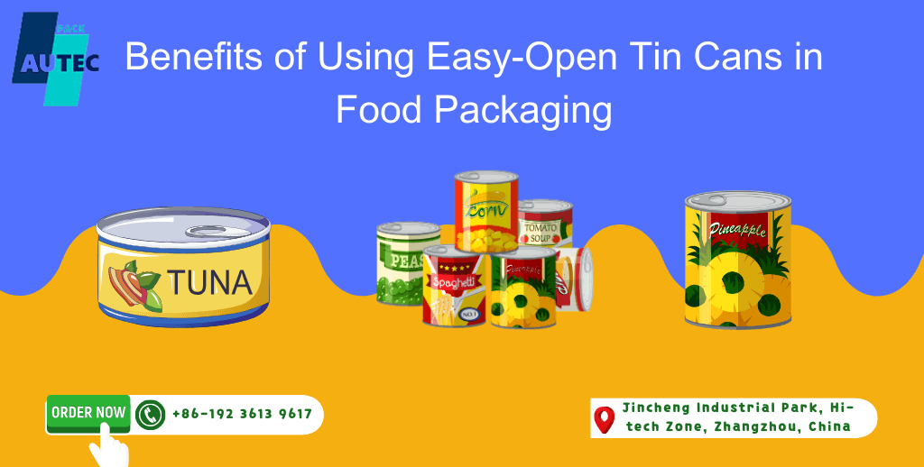 Benefits of Using Easy-Open Tin Cans in Food Packaging
